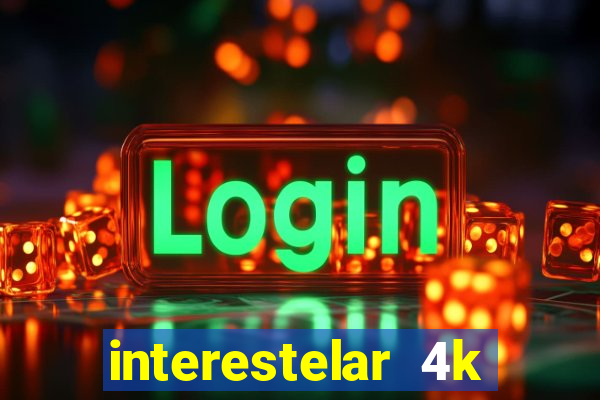 interestelar 4k dublado download